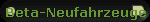 Beta-Neufahrzeuge